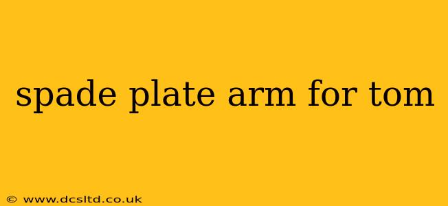 spade plate arm for tom
