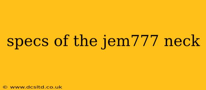 specs of the jem777 neck