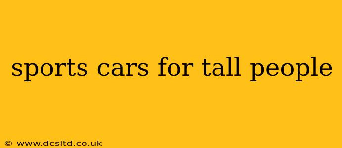 sports cars for tall people