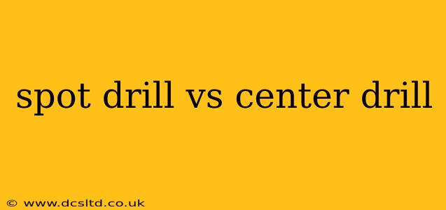 spot drill vs center drill