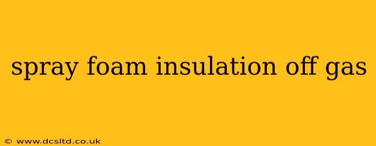 spray foam insulation off gas