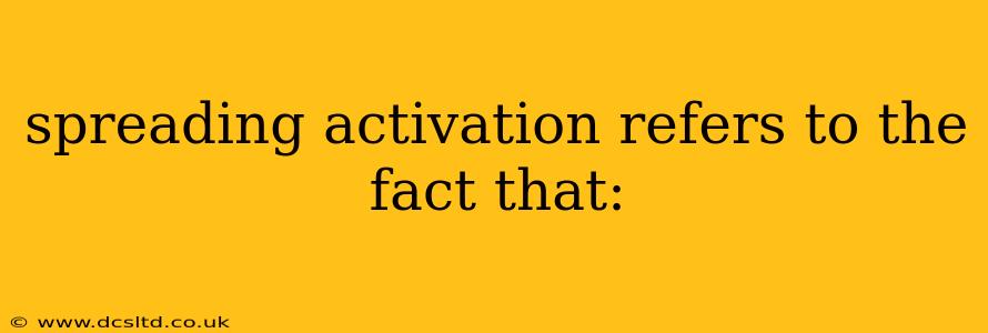 spreading activation refers to the fact that: