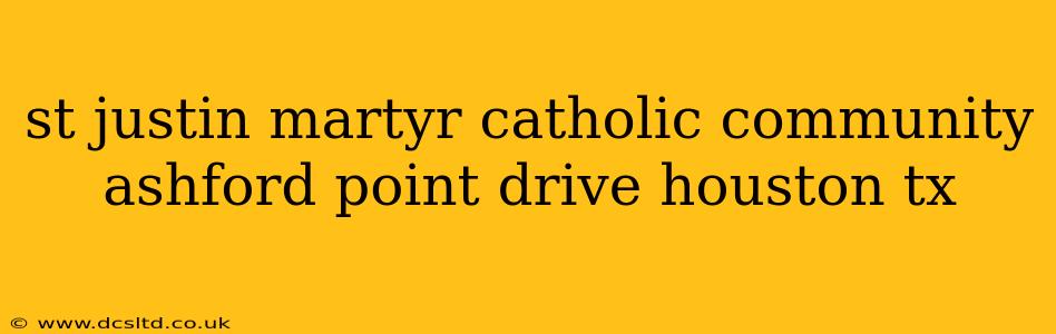 st justin martyr catholic community ashford point drive houston tx