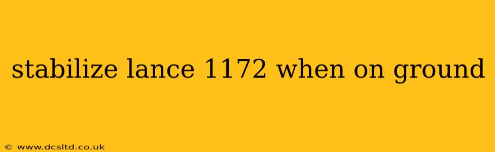 stabilize lance 1172 when on ground