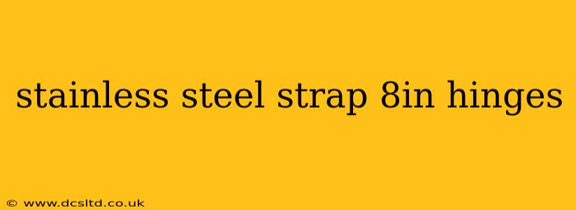 stainless steel strap 8in hinges