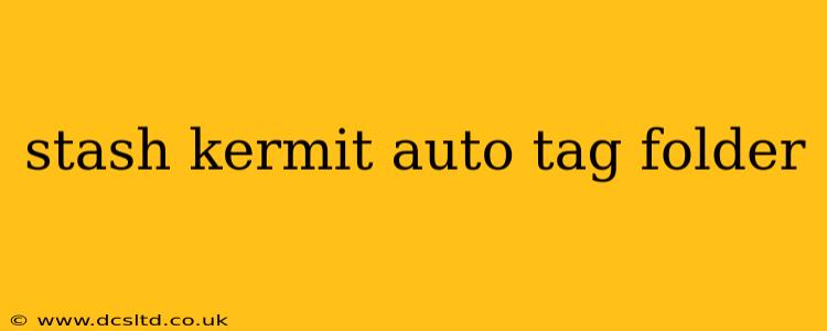 stash kermit auto tag folder
