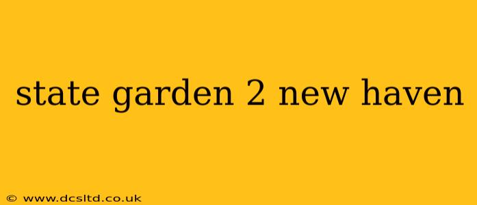 state garden 2 new haven