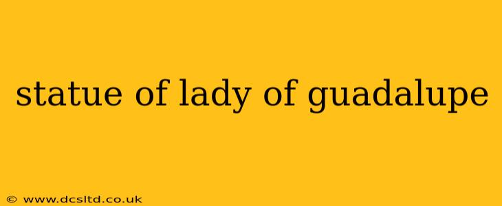 statue of lady of guadalupe