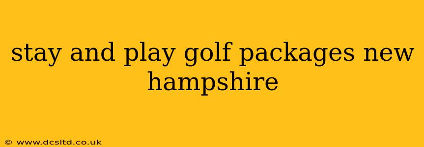 stay and play golf packages new hampshire