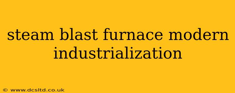 steam blast furnace modern industrialization
