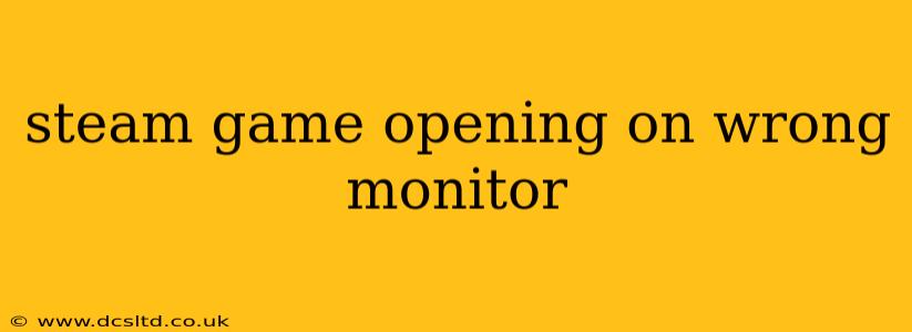 steam game opening on wrong monitor