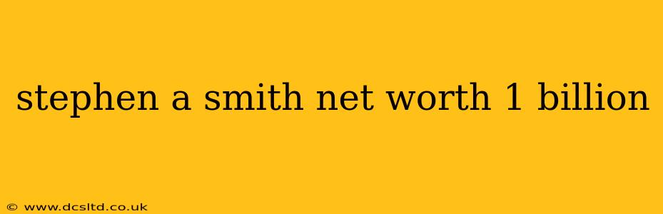 stephen a smith net worth 1 billion