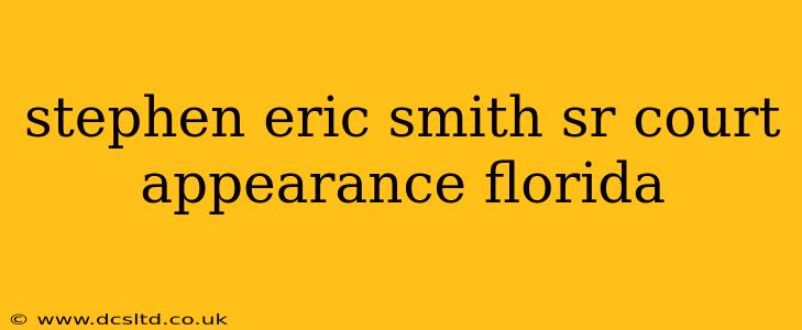stephen eric smith sr court appearance florida
