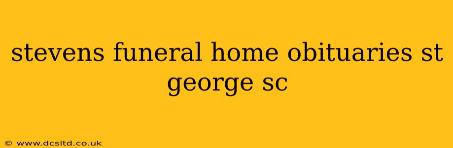 stevens funeral home obituaries st george sc