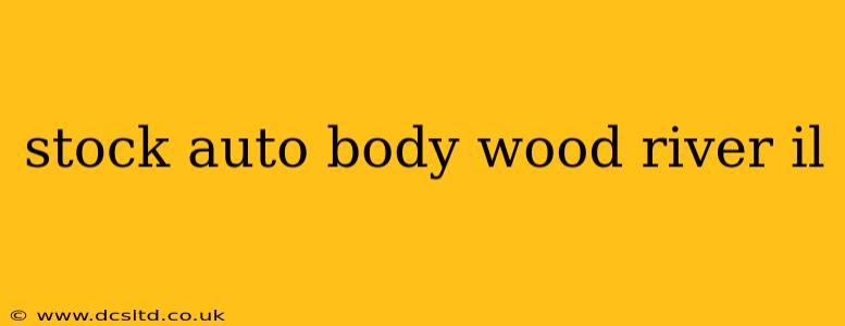stock auto body wood river il