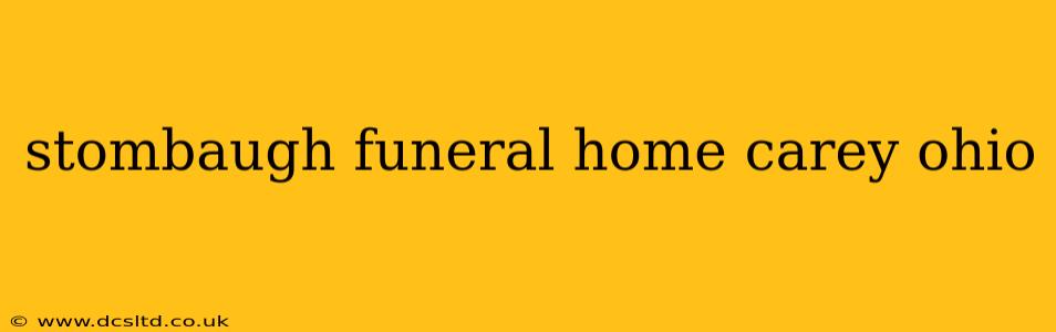 stombaugh funeral home carey ohio