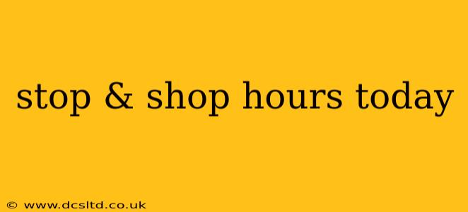 stop & shop hours today