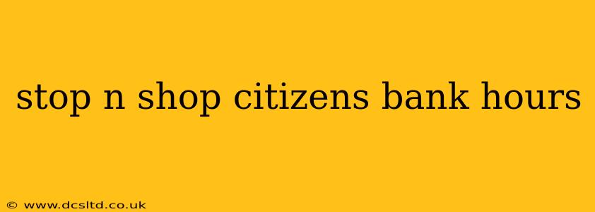 stop n shop citizens bank hours