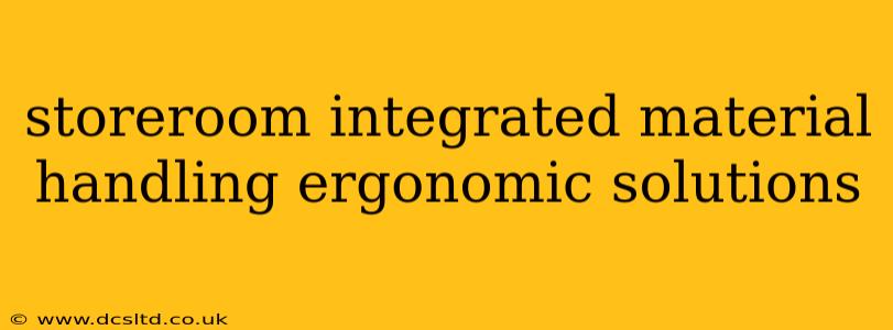 storeroom integrated material handling ergonomic solutions