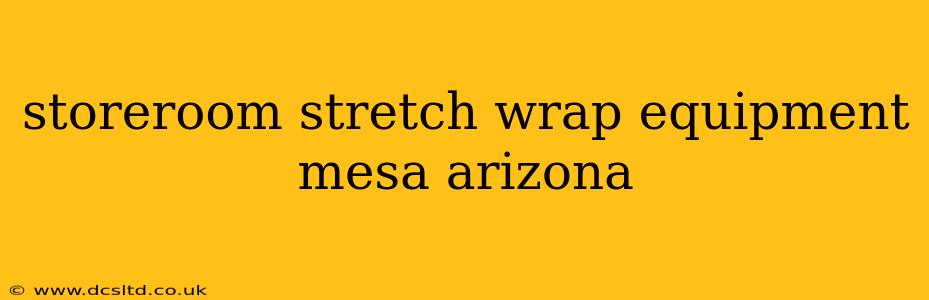 storeroom stretch wrap equipment mesa arizona