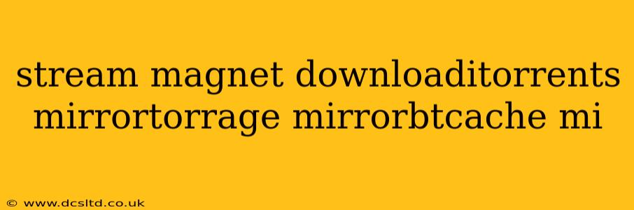 stream magnet downloaditorrents mirrortorrage mirrorbtcache mi