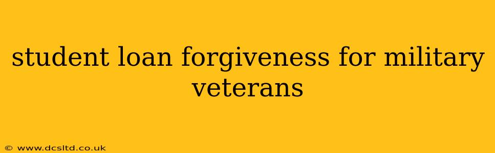 student loan forgiveness for military veterans