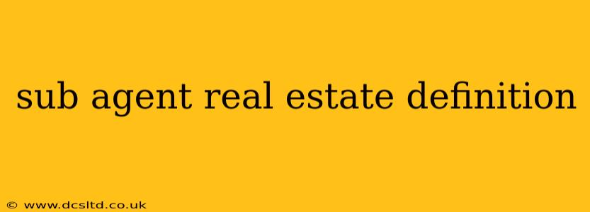 sub agent real estate definition