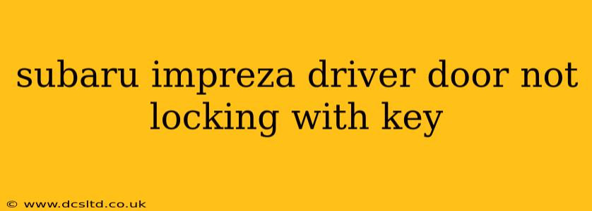 subaru impreza driver door not locking with key