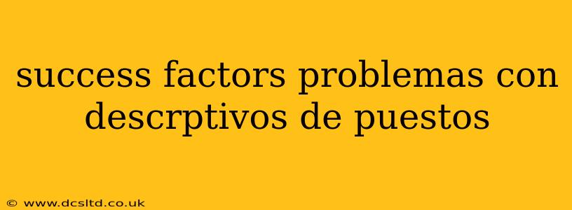 success factors problemas con descrptivos de puestos