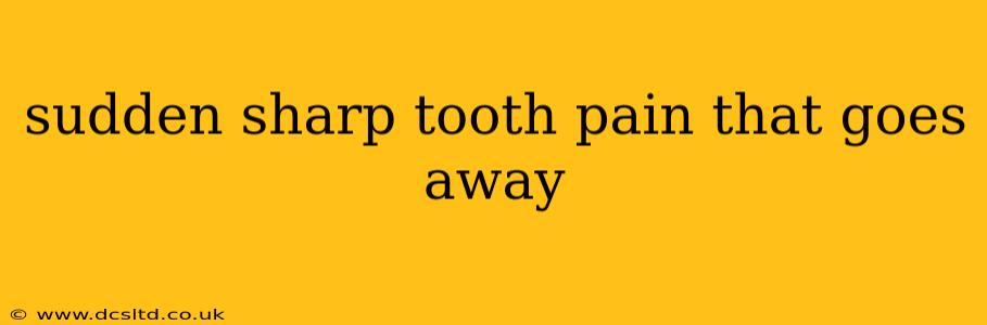 sudden sharp tooth pain that goes away