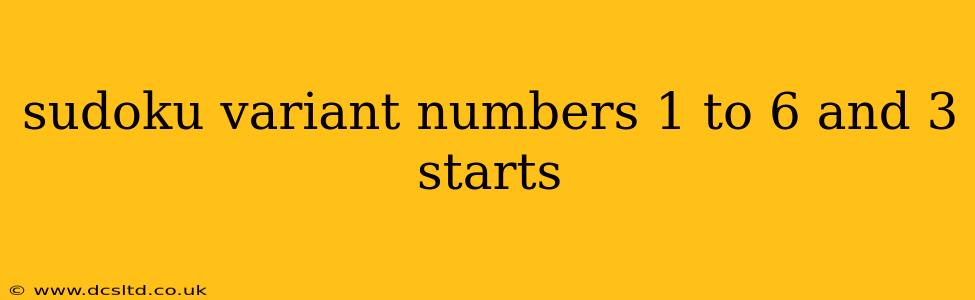 sudoku variant numbers 1 to 6 and 3 starts
