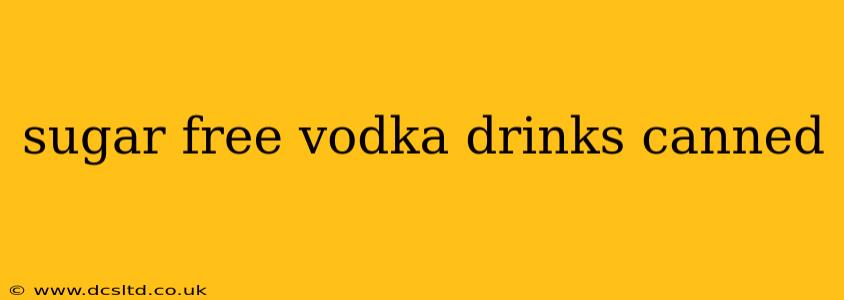 sugar free vodka drinks canned