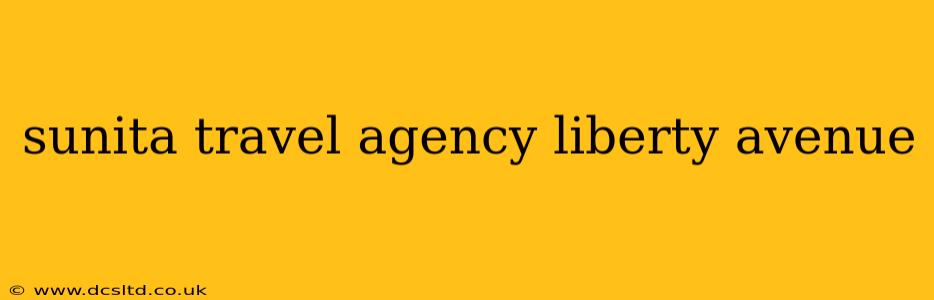 sunita travel agency liberty avenue