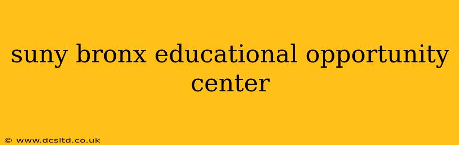 suny bronx educational opportunity center