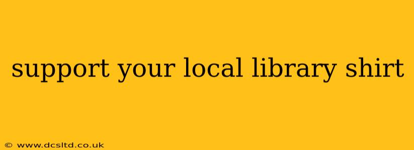 support your local library shirt