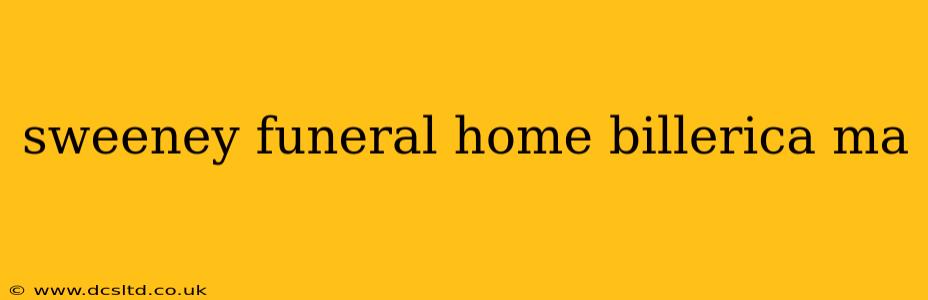 sweeney funeral home billerica ma