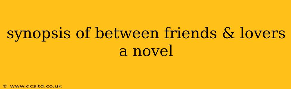 synopsis of between friends & lovers a novel