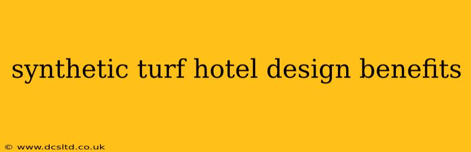 synthetic turf hotel design benefits