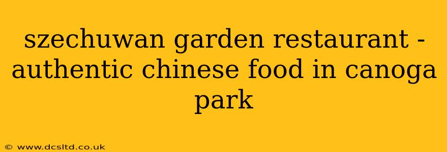 szechuwan garden restaurant - authentic chinese food in canoga park