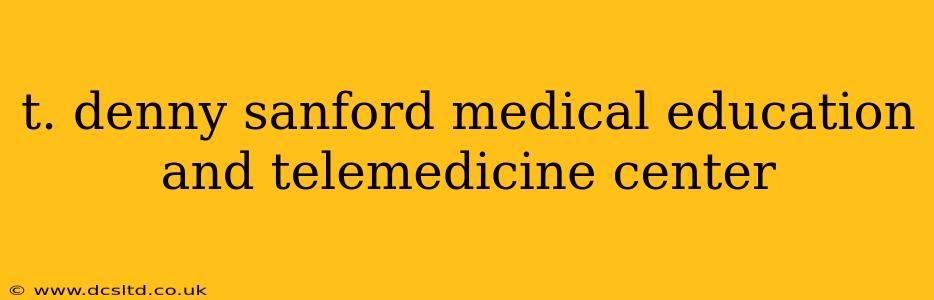 t. denny sanford medical education and telemedicine center
