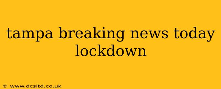 tampa breaking news today lockdown