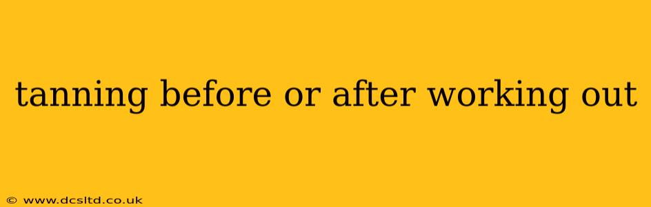 tanning before or after working out