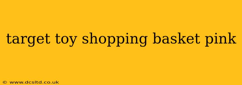 target toy shopping basket pink