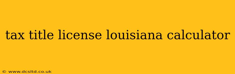 tax title license louisiana calculator