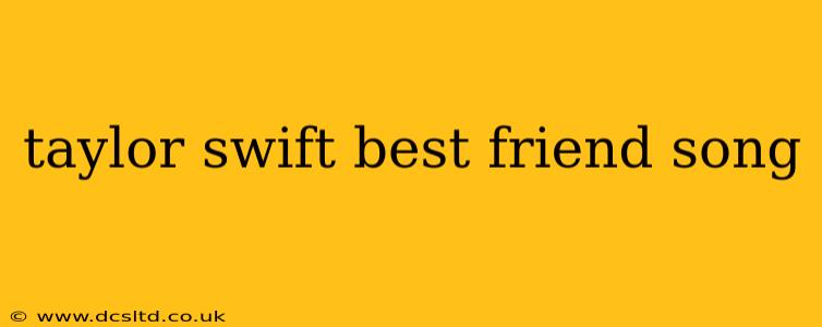 taylor swift best friend song
