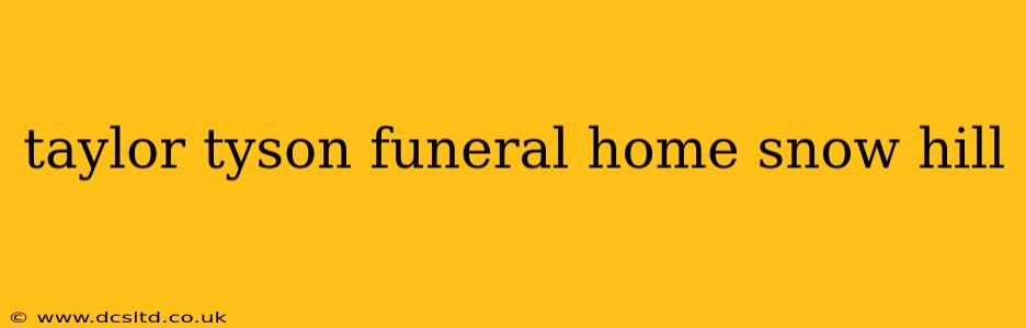 taylor tyson funeral home snow hill