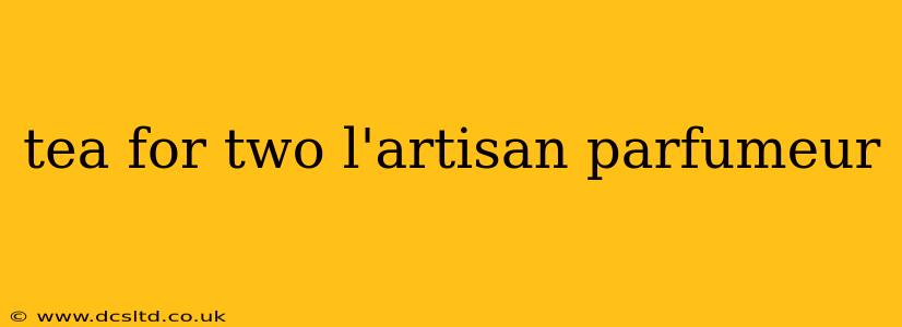 tea for two l'artisan parfumeur