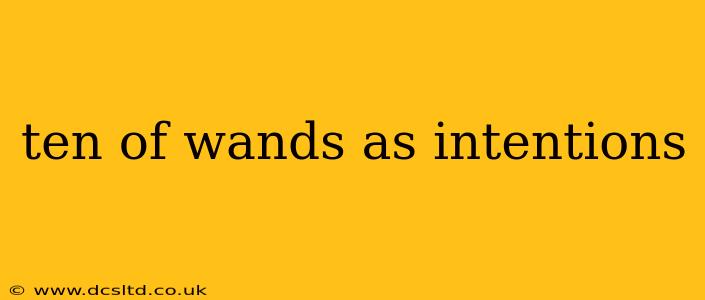 ten of wands as intentions