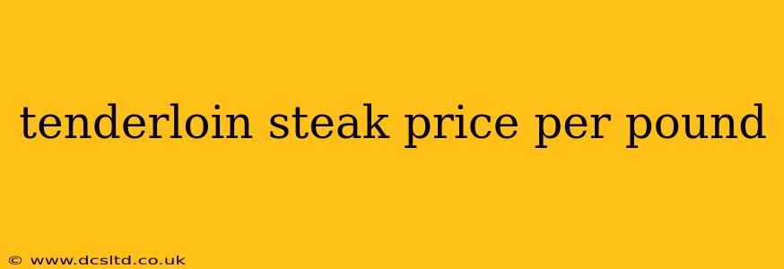 tenderloin steak price per pound