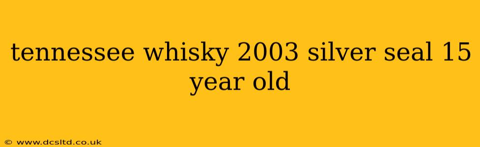 tennessee whisky 2003 silver seal 15 year old